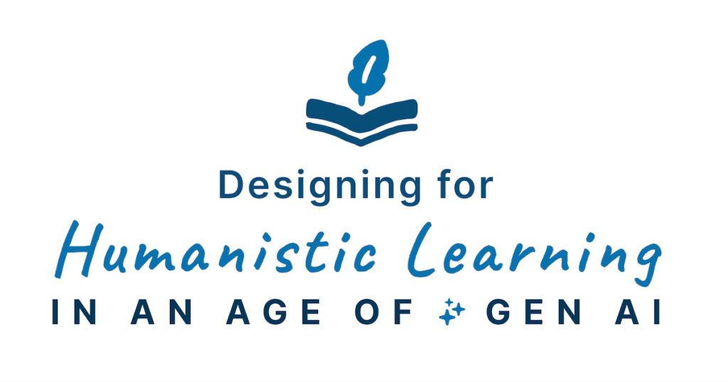 Designing for Humanistic Learning in an Age of AI